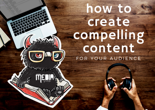 How to Create Compelling Content for Your Audience