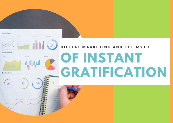 Digital Marketing and the myth of instant gratification