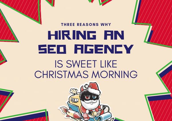 Three reasons hiring an SEO agency is sweet like Christmas morning