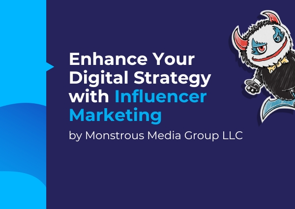 Enhance Your Digital Strategy with Influencer Marketing by Monstrous Media Group LLC