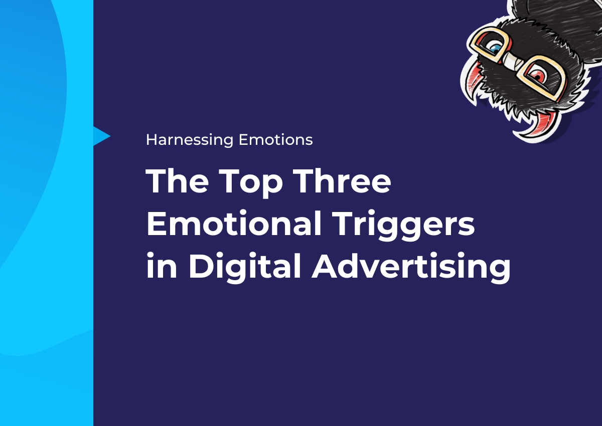 Harnessing Emotions: The Top Three Emotional Triggers in Digital Advertising