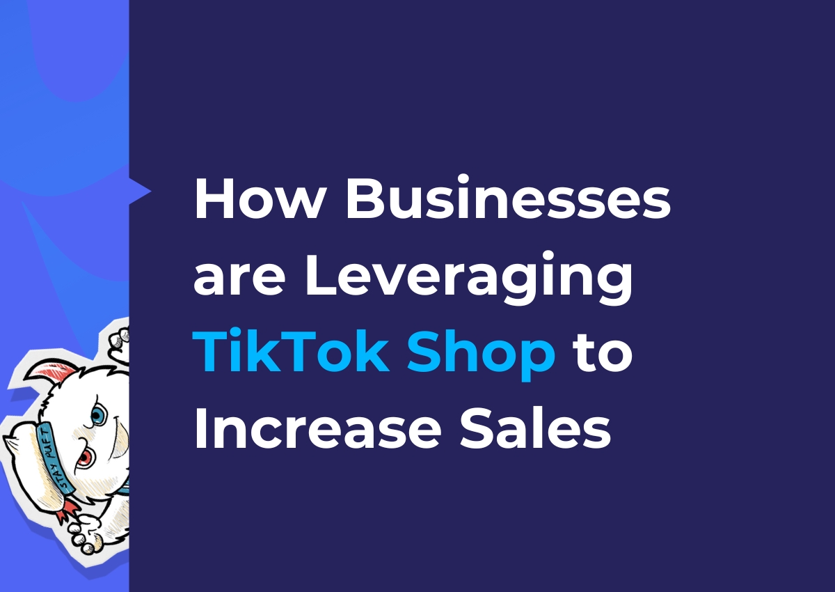 How businesses are leveraging TikTok Shop to increase sales