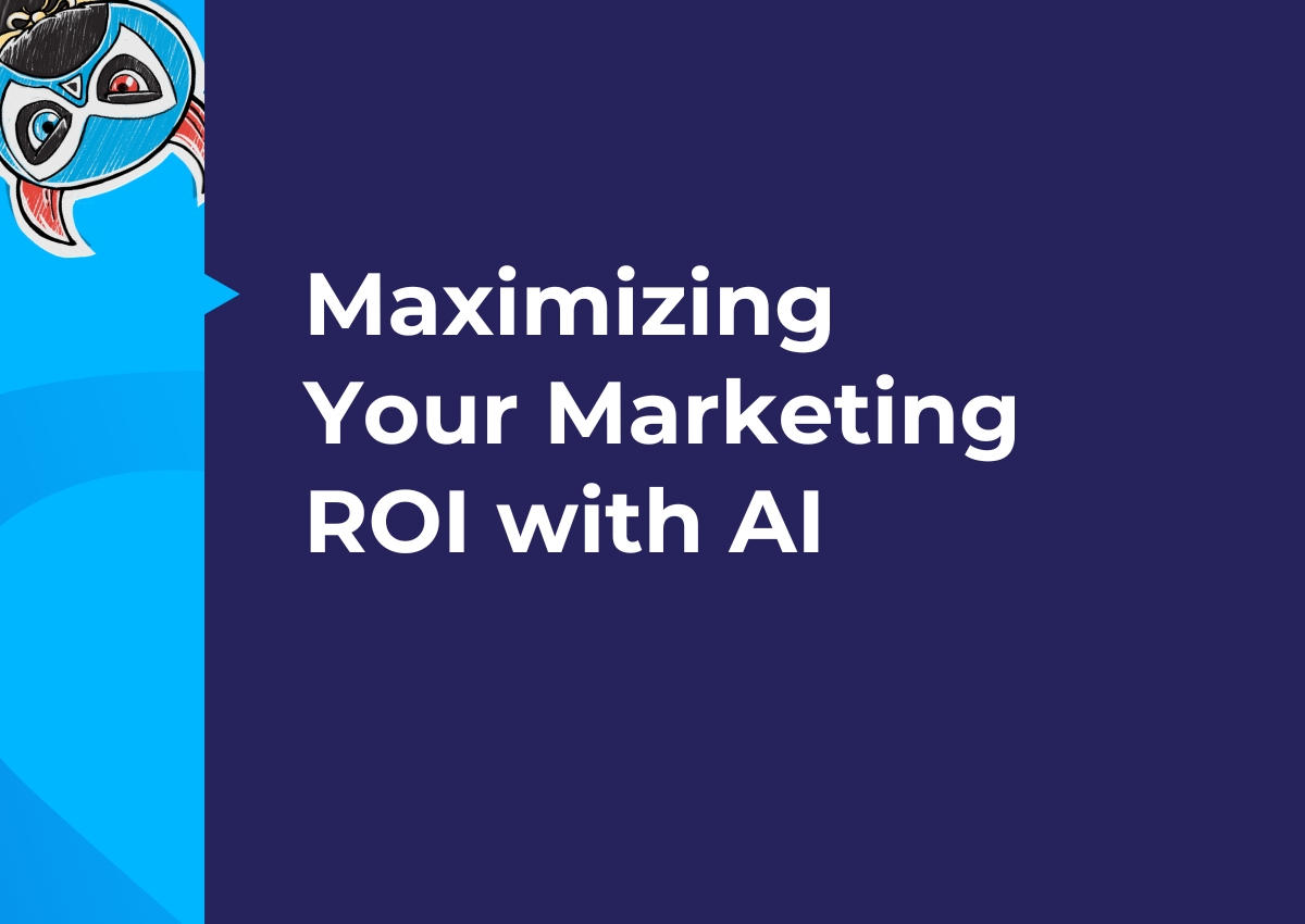 Maximizing your Marketing ROI with AI