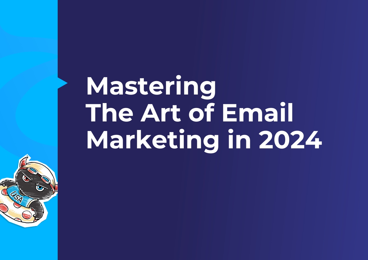 Mastering The Art of Email Marketing in 2024: What’s New?