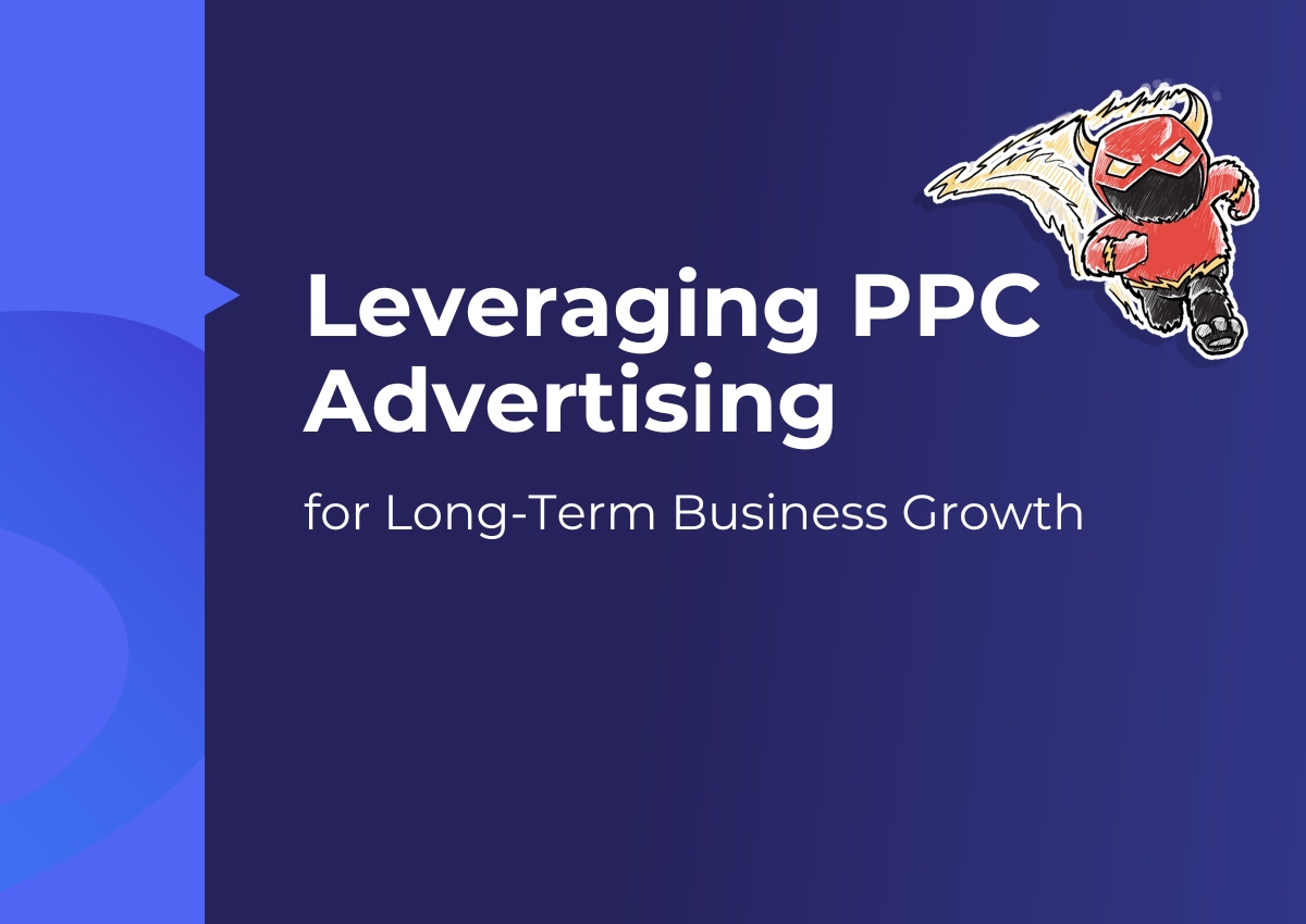 Leveraging PPC Advertising for Long-Term Business Growth