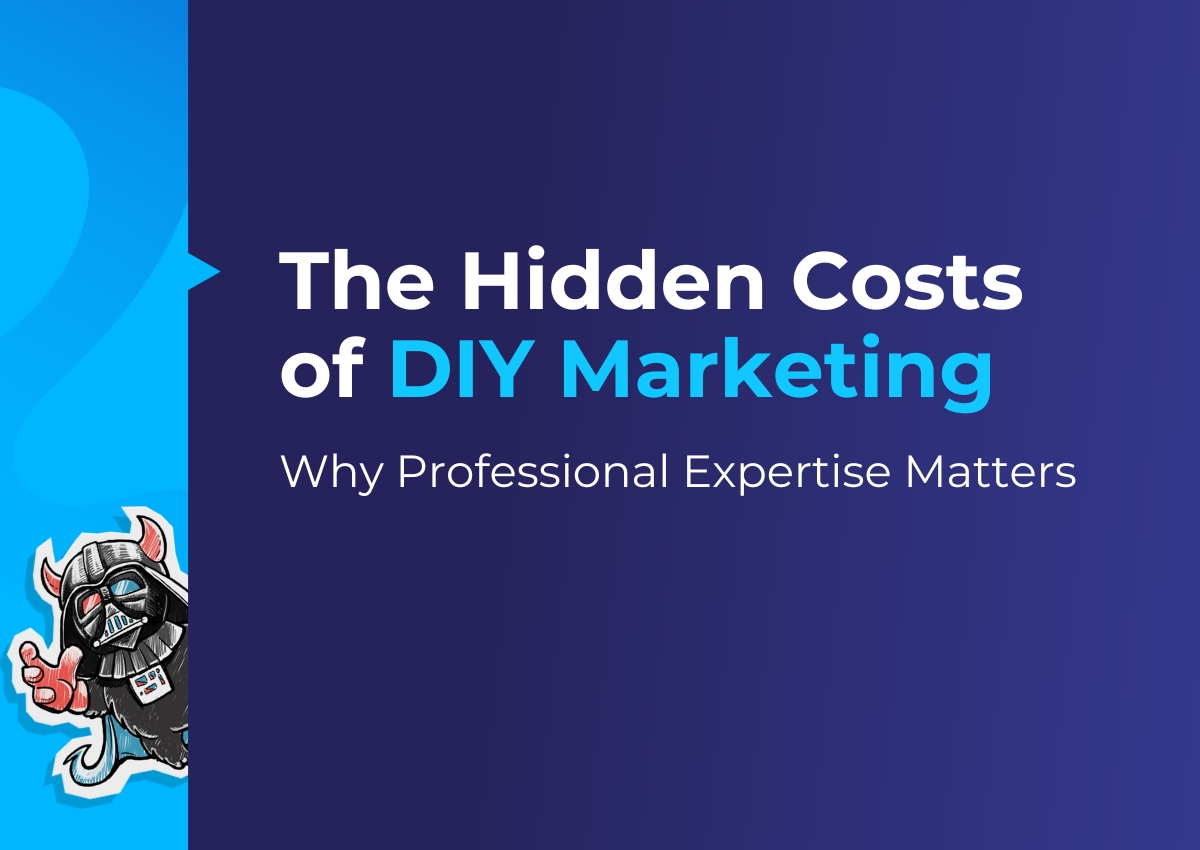 The Hidden Costs of DIY Marketing: Why Professional Expertise Matters