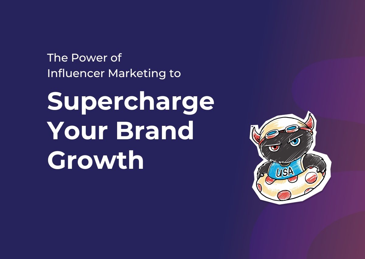 The Power of Influencer Marketing to Supercharge Your Brand Growth