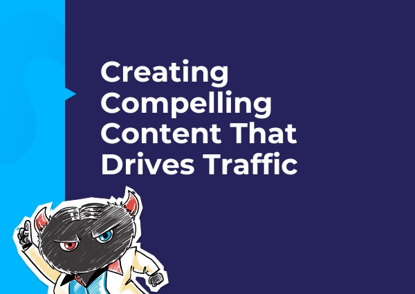 Creating Compelling Content That Drives Traffic