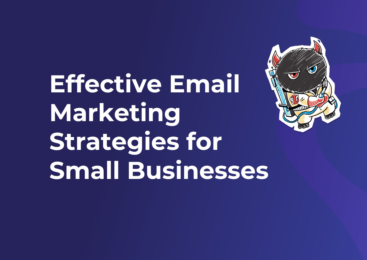 Effective Email Marketing Strategies for Small Businesses