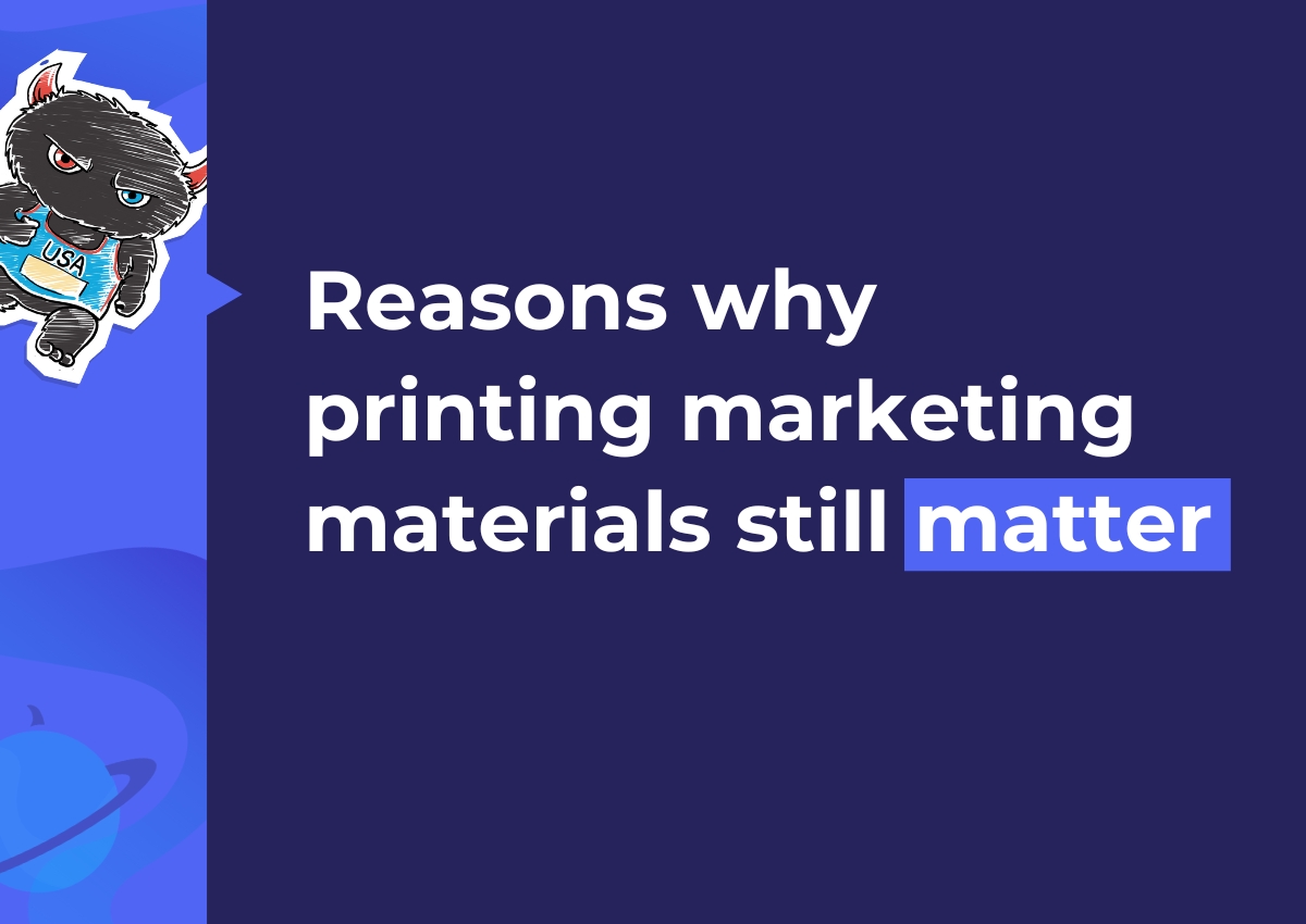 Reasons why printing marketing materials still matter