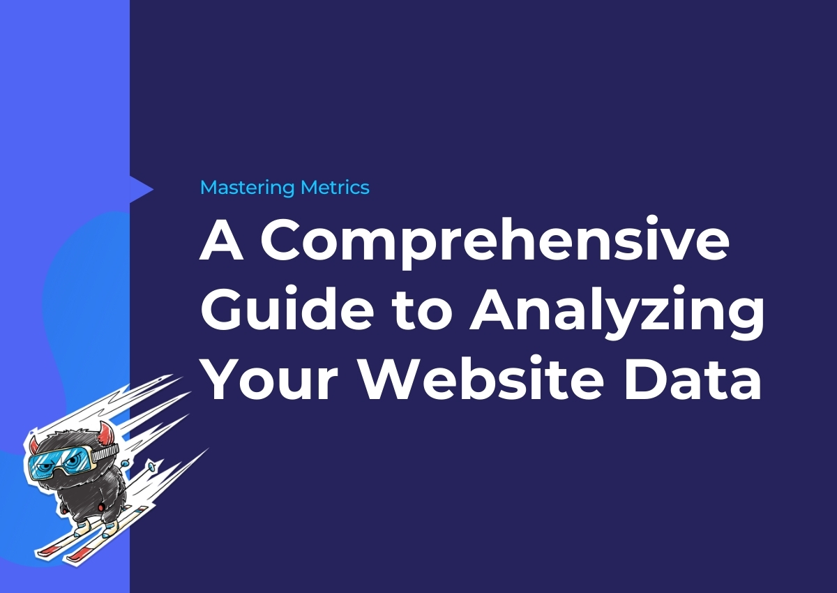 Mastering Metrics: A Comprehensive Guide to Analyzing Your Website Data