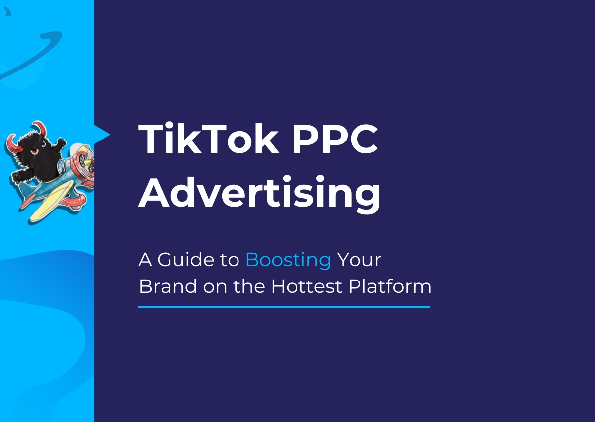 TikTok PPC Advertising: A Guide to Boosting Your Brand on the Hottest Platform