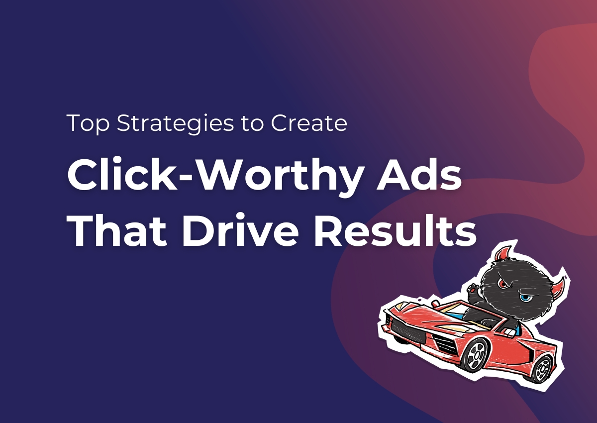 Top Strategies to Create Click-Worthy Ads That Drive Results