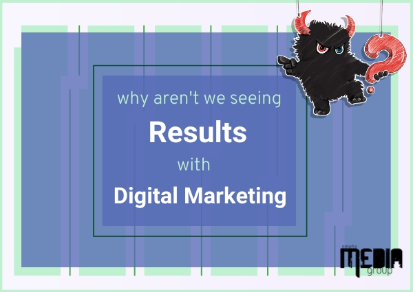 Why aren’t you seeing results with digital marketing?