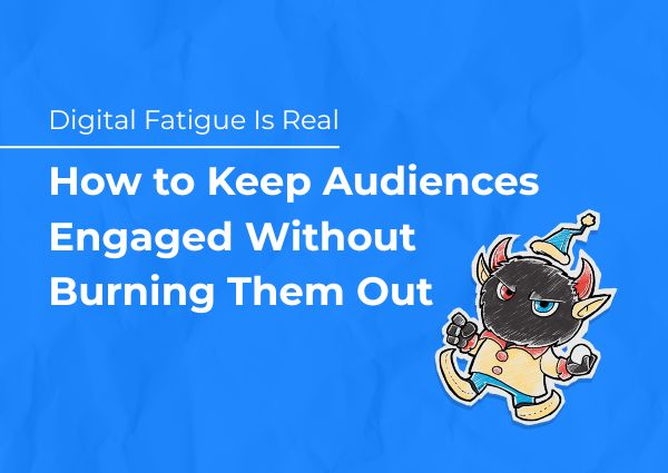 Digital Fatigue Is Real: How to Keep Audiences Engaged Without Burning Them Out
