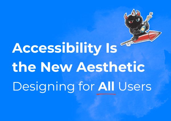 Accessibility Is the New Aesthetic: Designing for All Users