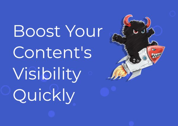Boost Your Content’s Visibility Quickly