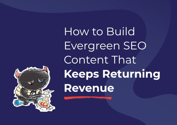 How to Build Evergreen SEO Content That Keeps Returning Revenue