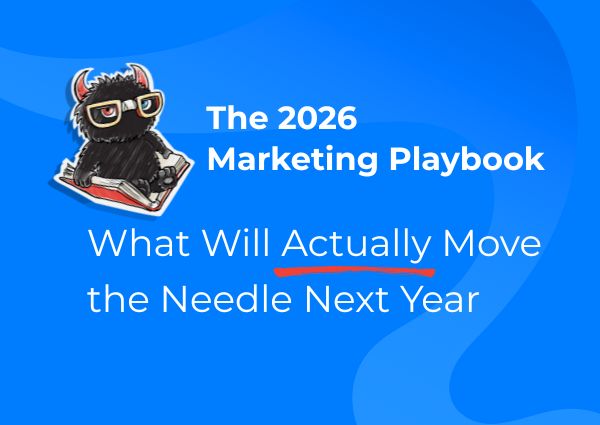 The 2026 Marketing Playbook: What Will Actually Move the Needle Next Year